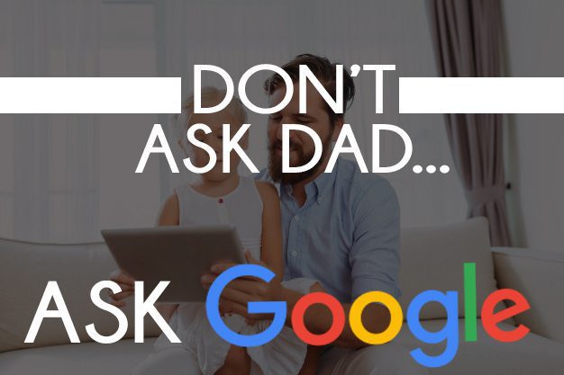 Don't Ask Dad, Just Google It