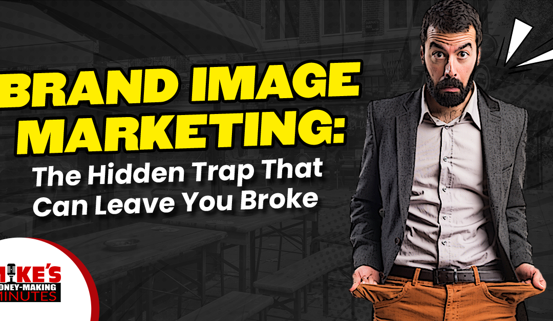 Brand Image Advertising…Will It Make You Broke?