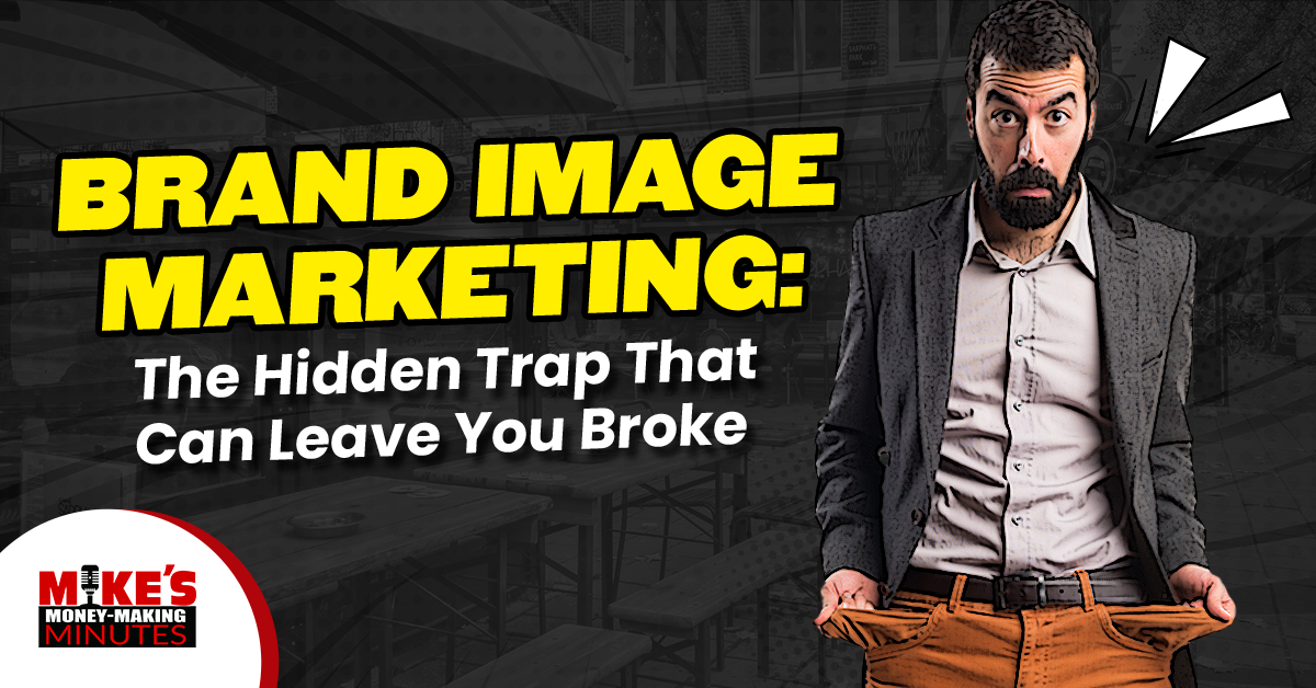 Brand Image Advertising…Will It Make You Broke?