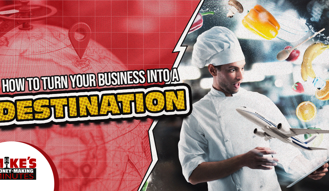 How To Turn Your Restaurant Into A “Destination”