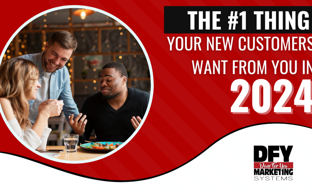 The #1 “Thing” New Customers Want From You In 2024