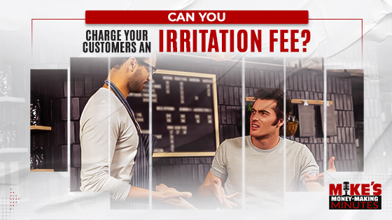 Can You Charge Your Customers An Irritation Fee?
