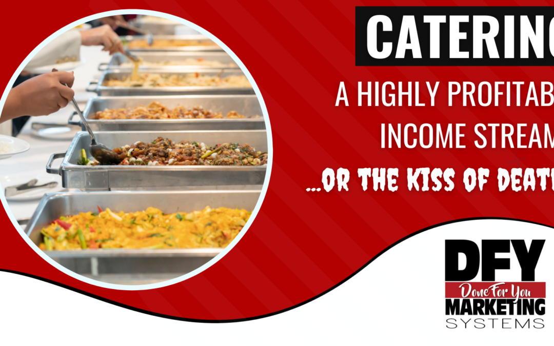 Catering: A Highly Profitable Income Stream…Or The Kiss Of Death?