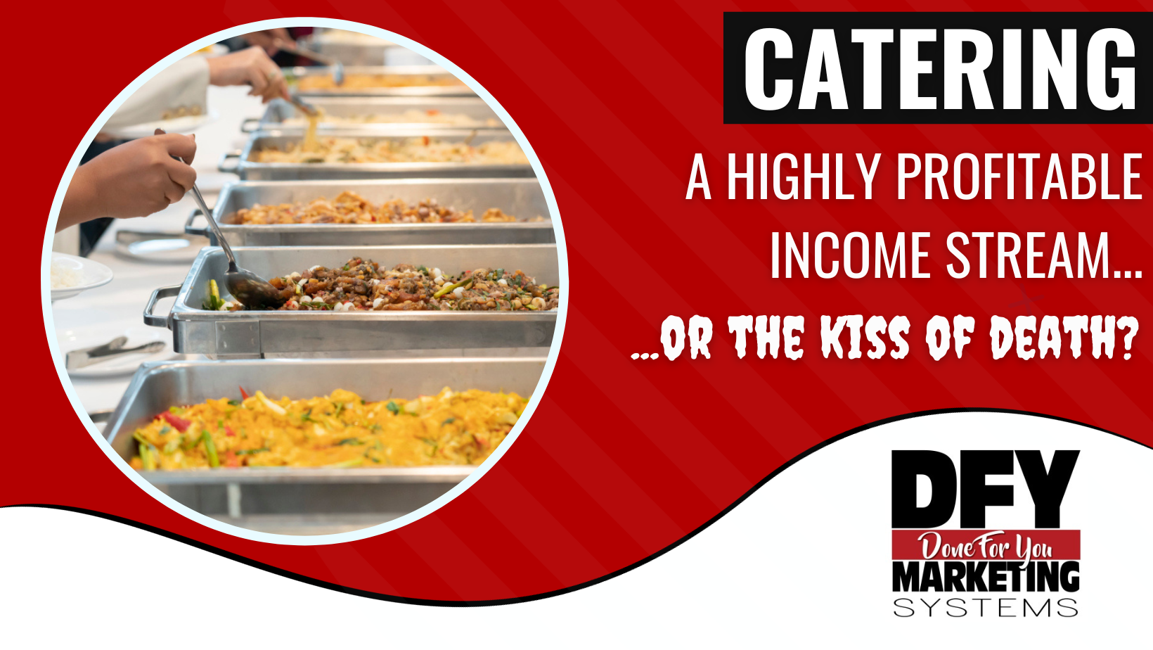 Catering: A Highly Profitable Income Stream…Or The Kiss Of Death?