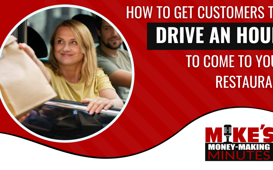 How To Get Your Customers To Drive An Hour To Come To Your Restaurant