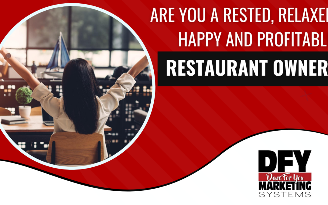 Are You Rested, Relaxed, Happy, And Profitable Being A Restaurant Owner?