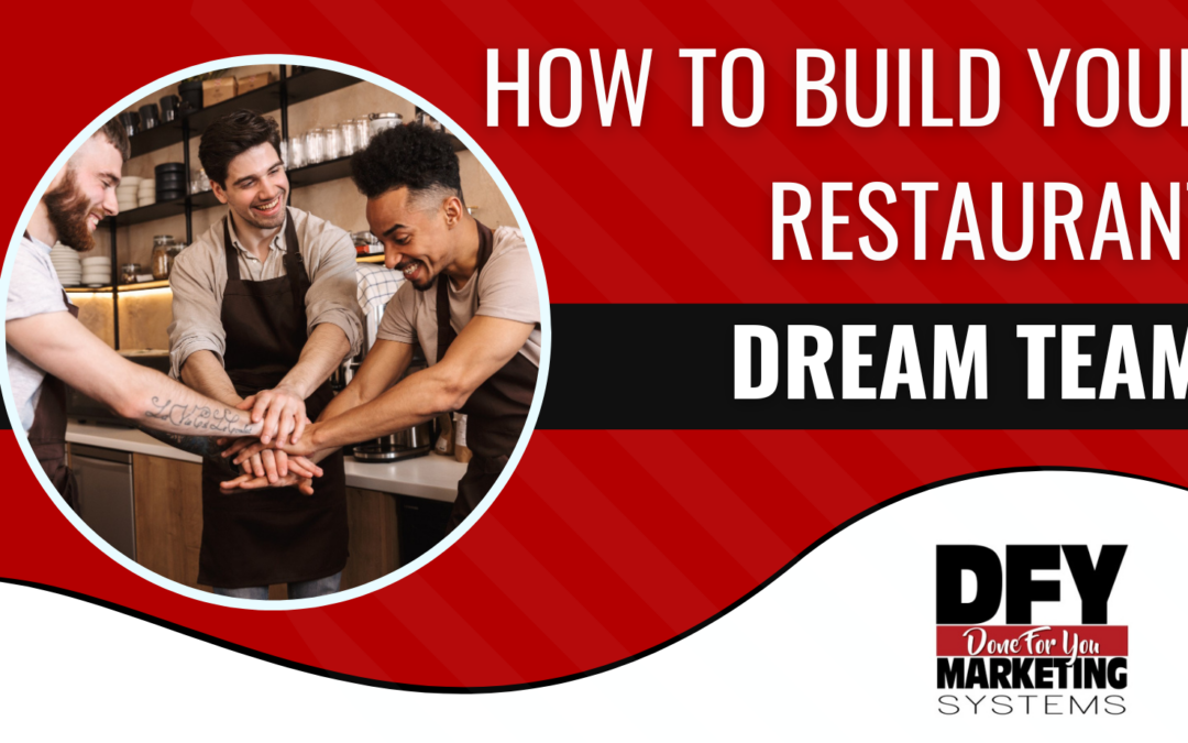 Building Your Dream Team For Your Restaurant