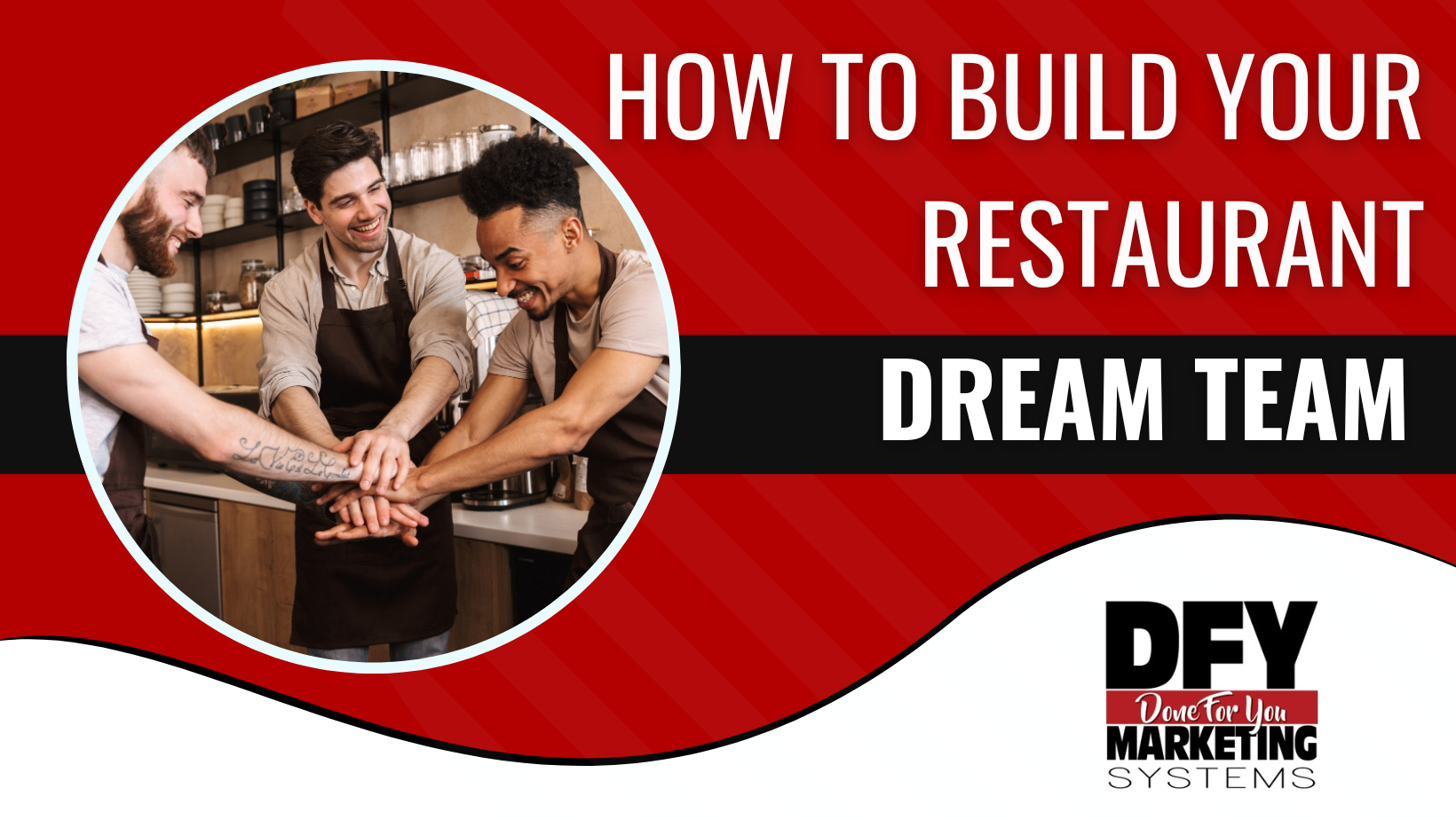 Building Your Dream Team For Your Restaurant
